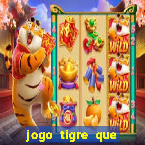 jogo tigre que ganha dinheiro