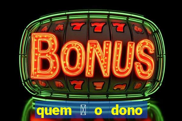 quem 茅 o dono da sportingbet