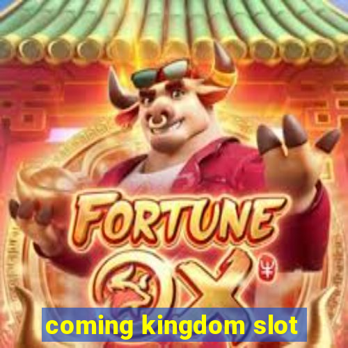 coming kingdom slot