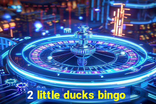 2 little ducks bingo