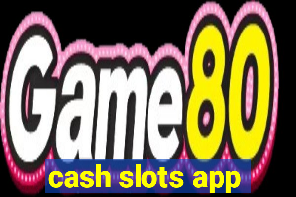 cash slots app