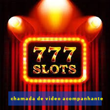 chamada de video acompanhante