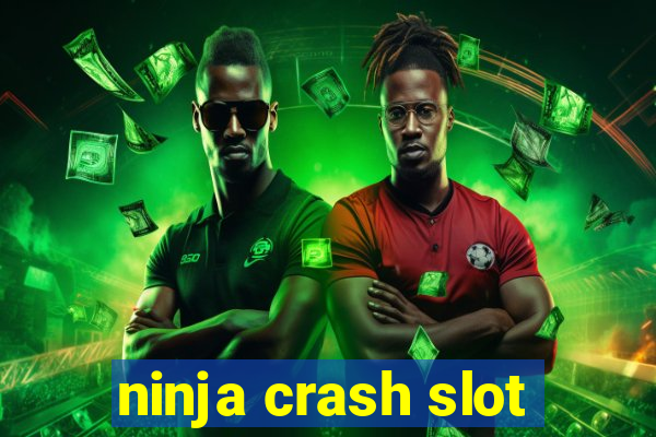 ninja crash slot