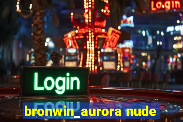 bronwin_aurora nude