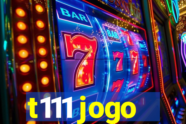 t111 jogo