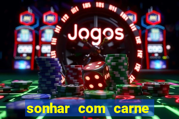 sonhar com carne de porco jogo do bicho