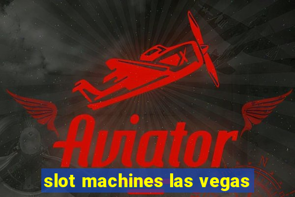 slot machines las vegas