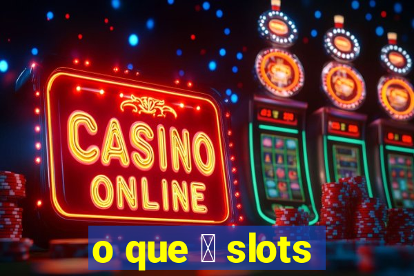 o que 茅 slots