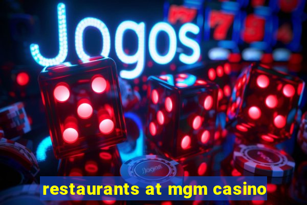 restaurants at mgm casino