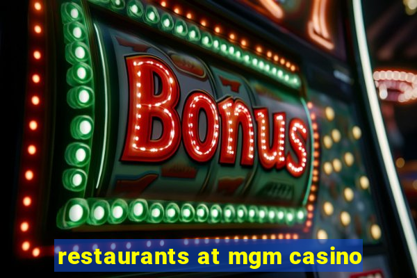 restaurants at mgm casino