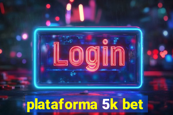 plataforma 5k bet