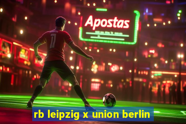 rb leipzig x union berlin