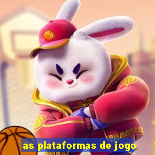 as plataformas de jogo