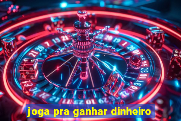 joga pra ganhar dinheiro