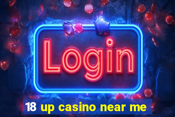 18 up casino near me