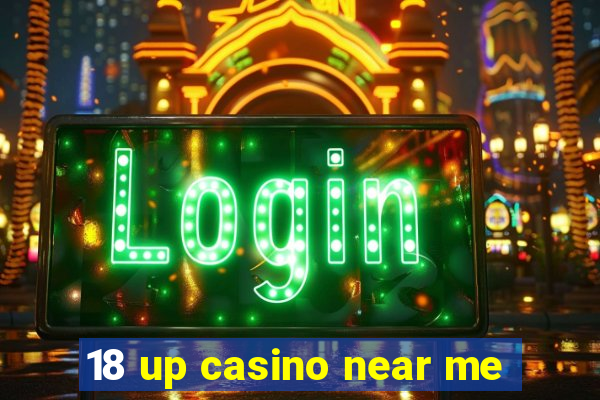 18 up casino near me