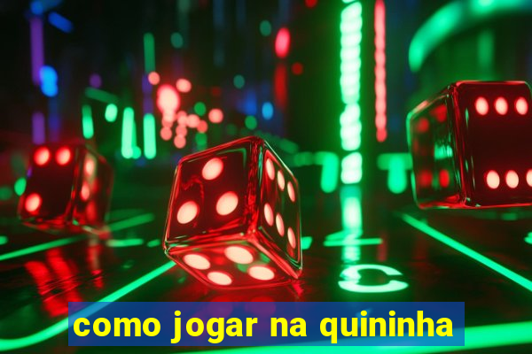 como jogar na quininha