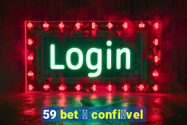 59 bet 茅 confi谩vel