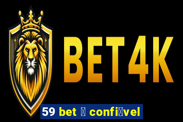 59 bet 茅 confi谩vel