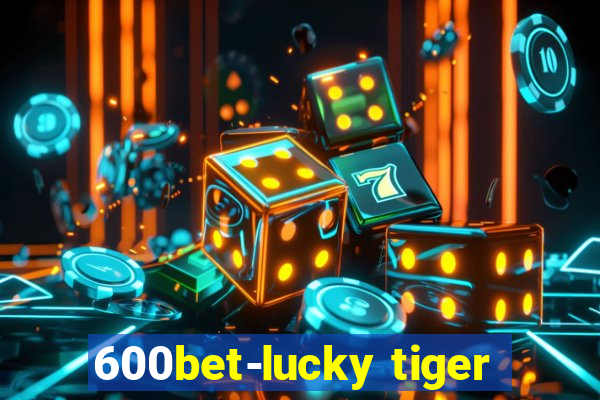 600bet-lucky tiger