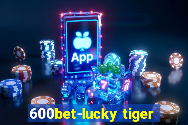 600bet-lucky tiger