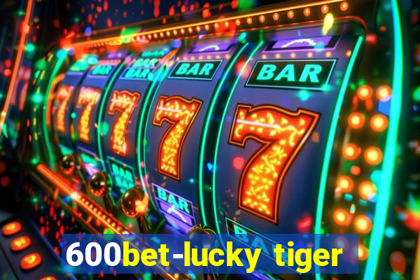 600bet-lucky tiger