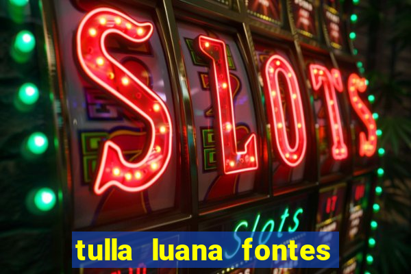 tulla luana fontes dos santos