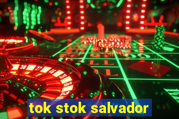 tok stok salvador