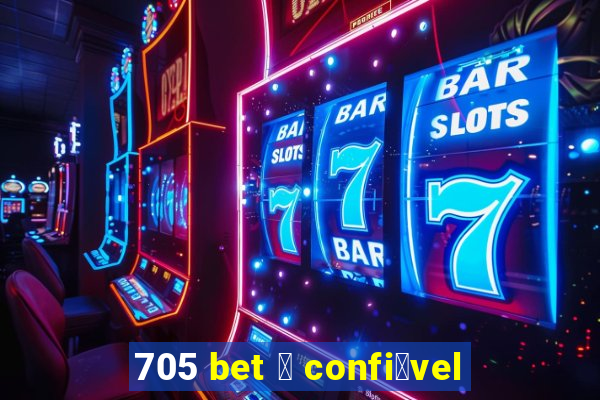 705 bet 茅 confi谩vel