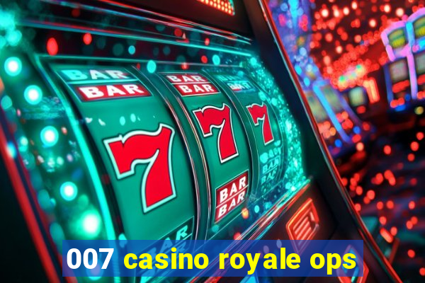 007 casino royale ops