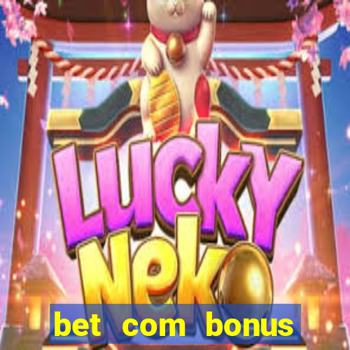 bet com bonus gratis sem deposito