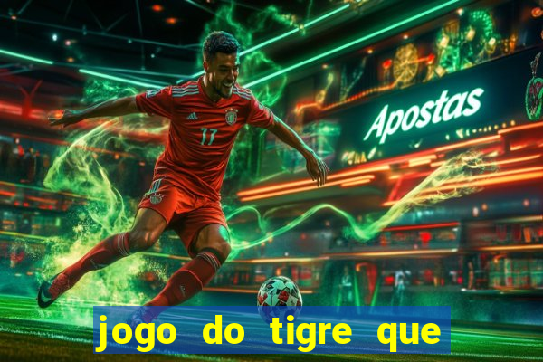 jogo do tigre que ganha dinheiro link