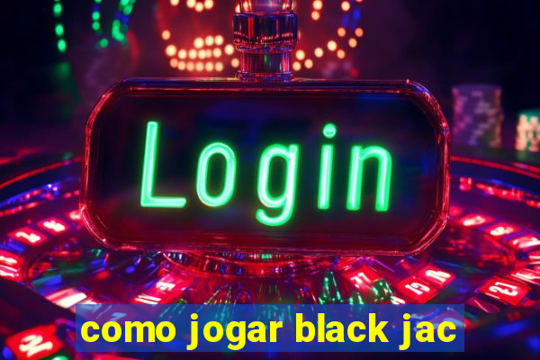 como jogar black jac