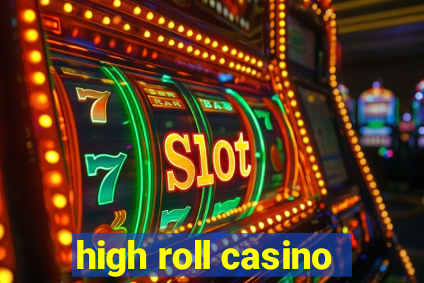 high roll casino