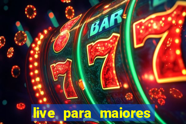 live para maiores de 18