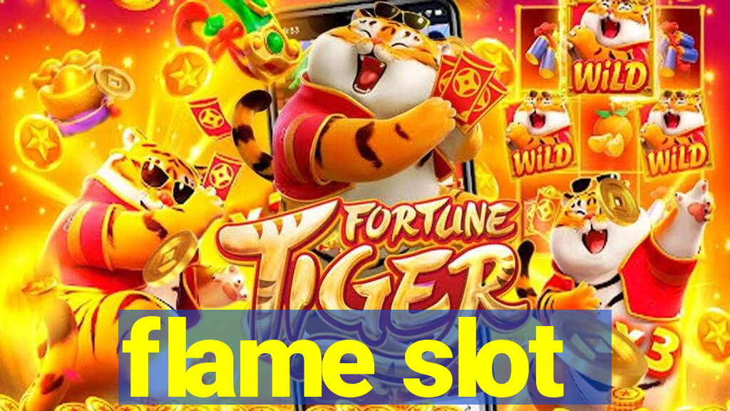 flame slot