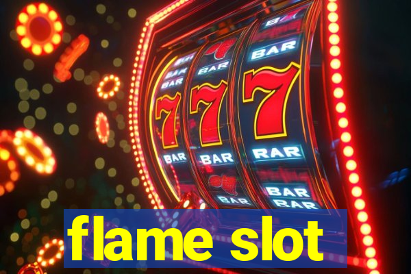 flame slot