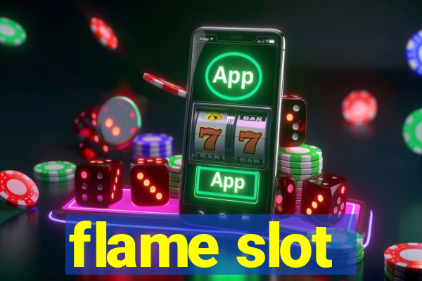 flame slot