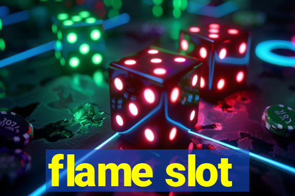 flame slot