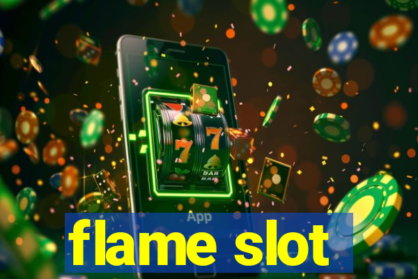 flame slot