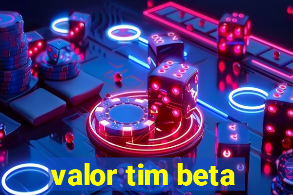 valor tim beta