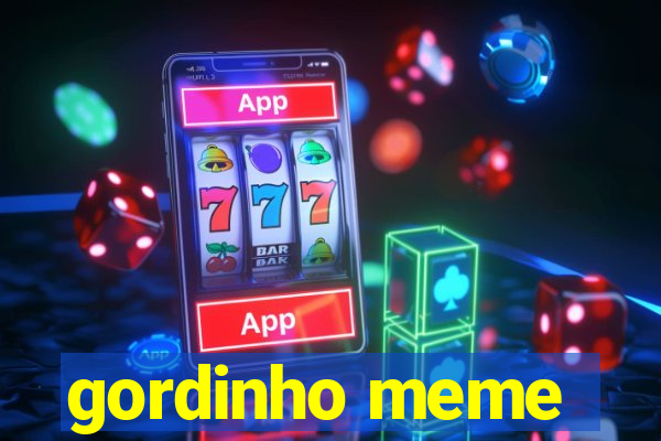 gordinho meme