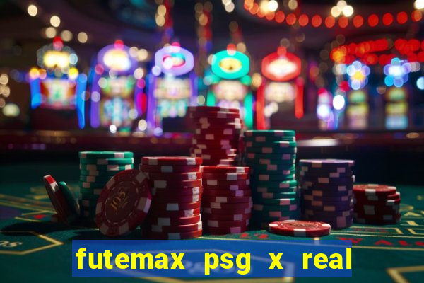 futemax psg x real madrid ao vivo