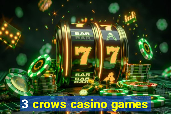 3 crows casino games