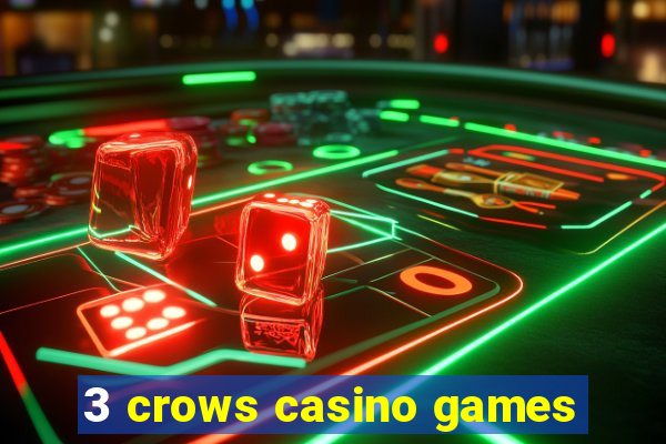 3 crows casino games