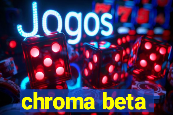 chroma beta