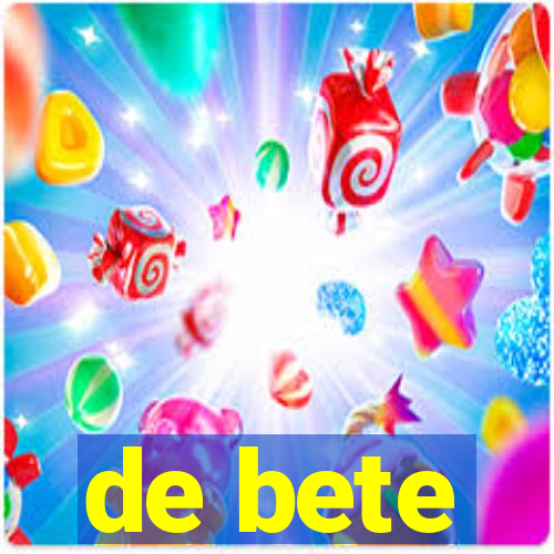 de bete