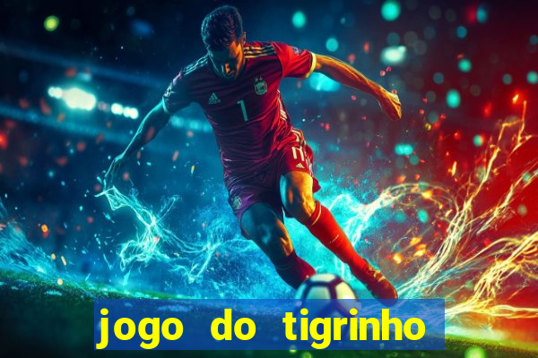 jogo do tigrinho nova plataforma