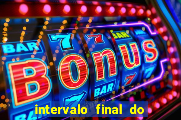 intervalo final do jogo 1bet