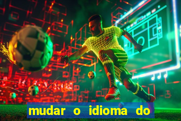 mudar o idioma do windows 11